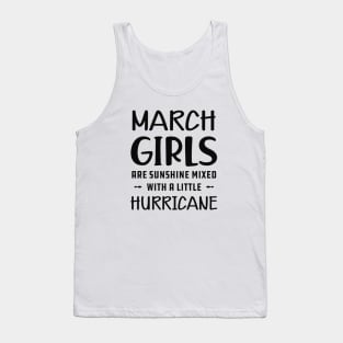 March Girl - March girls are sunshine mixed with a little hurricane Tank Top